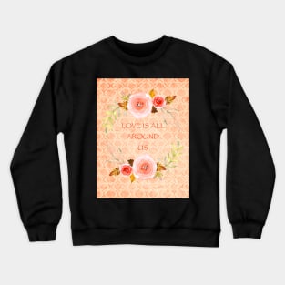 Love Is All Around Us Crewneck Sweatshirt